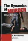 Image for The dynamics of murder: kill or be killed