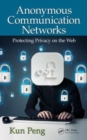 Image for Anonymous communication networks  : protecting privacy on the web