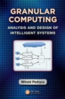 Image for Granular computing  : analysis and design of intelligent systems