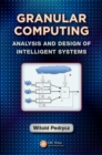 Image for Granular computing: analysis and design of intelligent systems