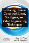 Image for Reducing process costs with lean, six sigma, and value engineering techniques