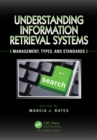 Image for Understanding information retrieval systems: management, types, and standards