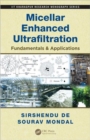 Image for Micellar enhanced ultrafiltration  : fundamentals &amp; applications