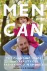 Image for Men can  : the changing image and reality of fatherhood in America