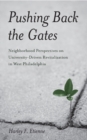 Image for Pushing Back the Gates : Neighborhood Perspectives on University-Driven Revitalization in West Philadelphia