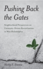 Image for Pushing Back the Gates: Neighborhood Perspectives on University-Driven Revitalization in West Philadelphia