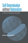 Image for Self-Determination without Nationalism: A Theory of Postnational Sovereignty
