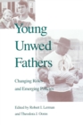 Image for Young Unwed Fathers: Changing Roles and Emerging Policies