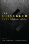 Image for The Heidegger Case: On Philosophy and Politics