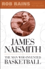 Image for James Naismith : The Man Who Invented Basketball