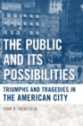 Image for The public and its possibilities  : cities and civic life in American history
