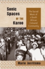 Image for Sonic spaces of the Karoo  : a groundbreaking study of music in an ethnically marginalized South African community