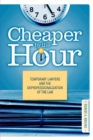 Image for Cheaper by the hour  : temporary lawyers and the deprofessionalization of the law