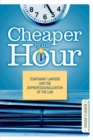 Image for Cheaper by the Hour : Temporary Lawyers and the Deprofessionalization of the Law