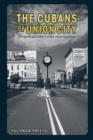 Image for The Cubans of Union City: immigrants and exiles in a New Jersey community