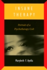 Image for Insane Therapy: Portrait of a Psychotherapy Cult