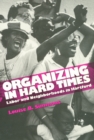 Image for Organizing in Hard Times: Labor and Neighborhoods In Hartford