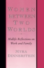 Image for Women Between Two Worlds: Midlife Reflections on Work and Family