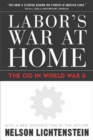 Image for Labor&#39;s war at home: the CIO in World War II