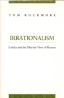 Image for Irrationalism: LukÃ¢acs and the Marxist view of reason