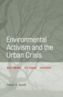 Image for Environmental activism and the urban crisis  : Baltimore, St. Louis, Chicago