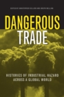 Image for Dangerous trade: histories of industrial hazard across a globalizing world