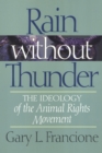 Image for Rain without thunder: the ideology of the animal rights movement