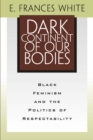 Image for Dark continent of our bodies: black feminism and the politics of respectability
