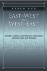 Image for East is West and West is East: gender, culture, and interwar encounters between Asia and America