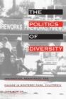 Image for The Politics of Diversity: Immigration, Resistance, and Change in Monterey Park, California