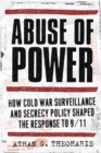 Image for Abuse of power: how Cold War surveillance and secrecy policy shaped the response to 9/11