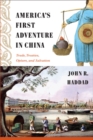 Image for America&#39;s first adventure in China  : trade, treaties, opium, and salvation