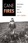 Image for Cane Fires: The Anti-Japanese Movement in Hawaii, 1865-1945
