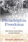 Image for Philadelphia freedoms  : black American trauma, memory, and culture after King