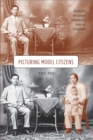 Image for Picturing model citizens: civility in Asian American visual culture