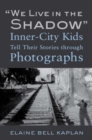 Image for &quot;We live in the shadow&quot;  : inner-city kids tell their stories through photographs