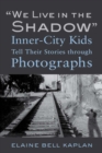 Image for &quot;We live in the shadow&quot;: inner-city kids tell their stories through photographs