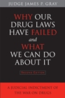 Image for Why our drug laws have failed and what we can do about it  : a judicial indictment of the war on drugs