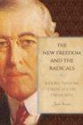Image for The new freedom and the radicals  : Woodrow Wilson, progressive views of radicalism, and the origins of repressive tolerance