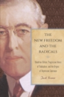 Image for The new freedom and the radicals: Woodrow Wilson, progressive views of radicalism, and the origins of repressive tolerance