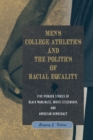 Image for Men&#39;s college athletics and the politics of racial equality  : five pioneer stories of black manliness, white citizenship, and American democracy