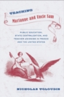 Image for Teaching Marianne and Uncle Sam  : public education, state centralization, and teacher unionism in France and the United States