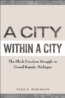 Image for A city within a city  : the Black freedom struggle in Grand Rapids, Michigan