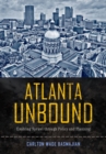 Image for Atlanta unbound  : enabling sprawl through policy and planning