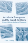 Image for Accidental Immigrants and the Search for Home: Women, Cultural Identity, and Community