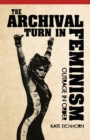Image for The archival turn in feminism  : outrage in order