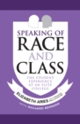 Image for Speaking of race and class  : the student experience at an elite college