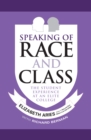 Image for Speaking of race and class: the student experience at an elite college