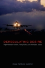 Image for Deregulating desire  : flight attendant activism, family politics, and workplace justice