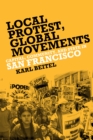 Image for Local protest, global movements: capital, community, and state in San Francisco